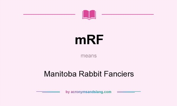 What does mRF mean? It stands for Manitoba Rabbit Fanciers