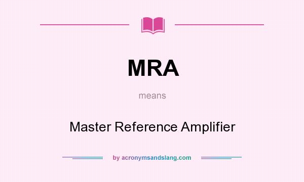 What does MRA mean? It stands for Master Reference Amplifier