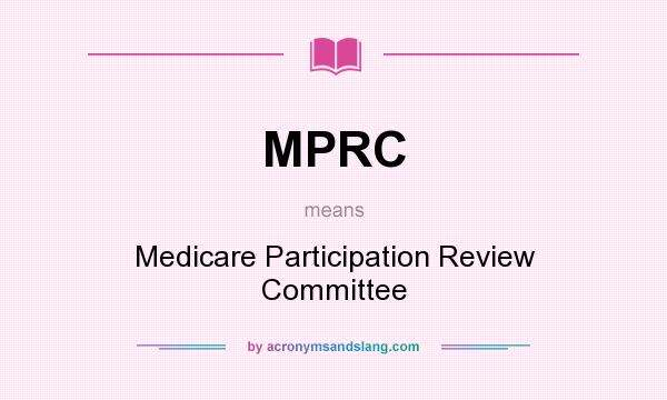 What does MPRC mean? It stands for Medicare Participation Review Committee