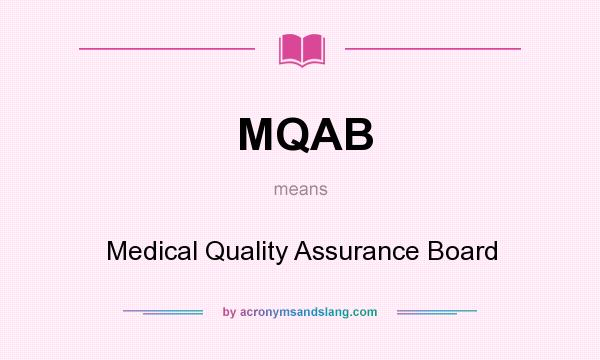 What does MQAB mean? It stands for Medical Quality Assurance Board
