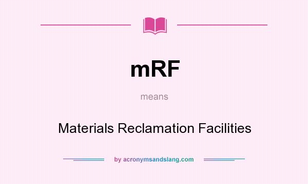 What does mRF mean? It stands for Materials Reclamation Facilities