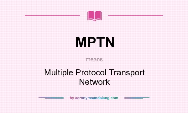 What does MPTN mean? It stands for Multiple Protocol Transport Network