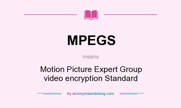 What does MPEGS mean? It stands for Motion Picture Expert Group video encryption Standard