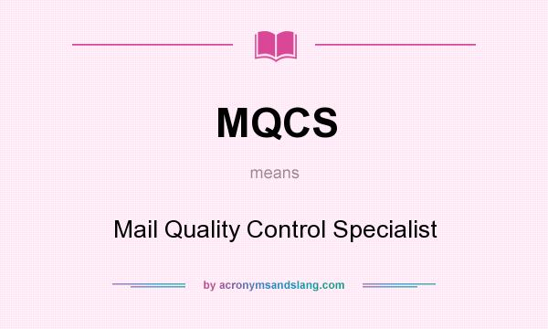 What does MQCS mean? It stands for Mail Quality Control Specialist