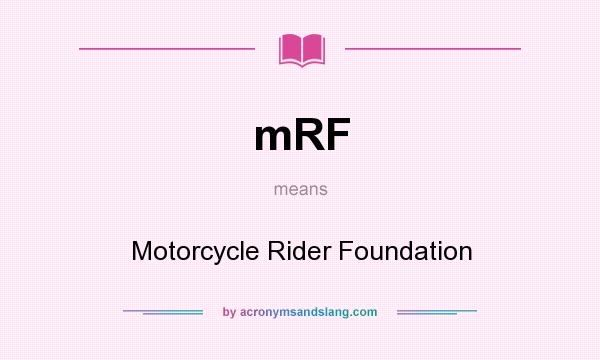 What does mRF mean? It stands for Motorcycle Rider Foundation