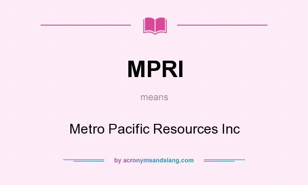 What does MPRI mean? It stands for Metro Pacific Resources Inc