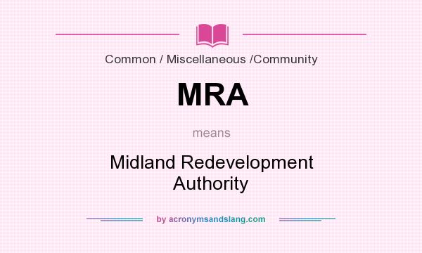 What does MRA mean? It stands for Midland Redevelopment Authority