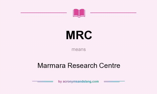 What does MRC mean? It stands for Marmara Research Centre