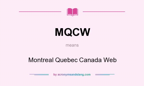 What does MQCW mean? It stands for Montreal Quebec Canada Web