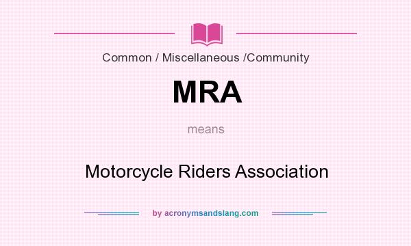 What does MRA mean? It stands for Motorcycle Riders Association