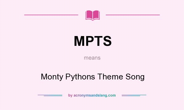 What does MPTS mean? It stands for Monty Pythons Theme Song