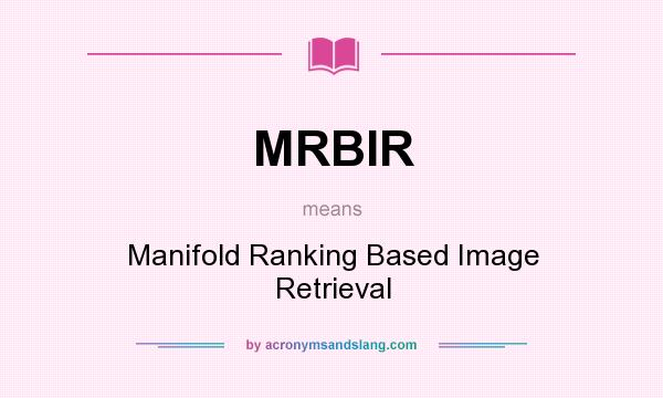 What does MRBIR mean? It stands for Manifold Ranking Based Image Retrieval
