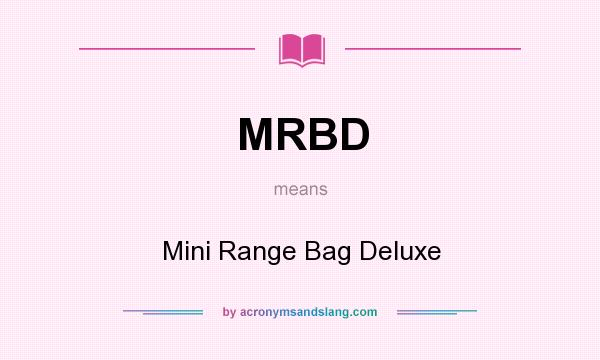 What does MRBD mean? It stands for Mini Range Bag Deluxe