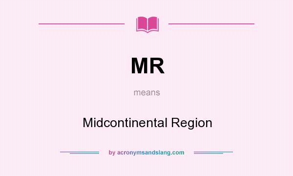 What does MR mean? It stands for Midcontinental Region