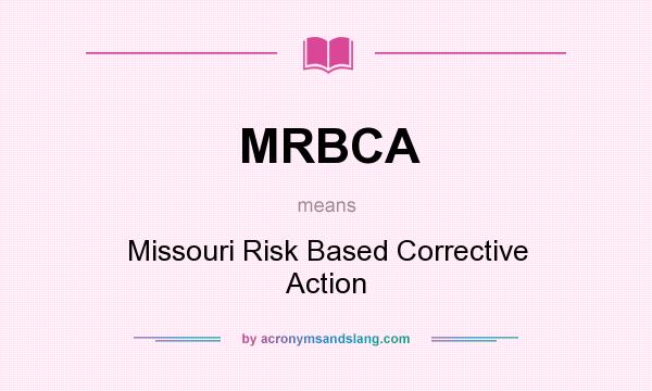 What does MRBCA mean? It stands for Missouri Risk Based Corrective Action