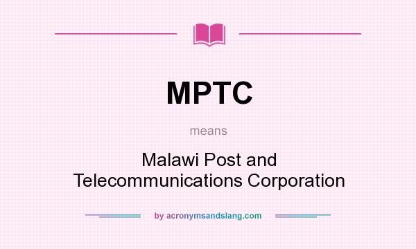 What does MPTC mean? It stands for Malawi Post and Telecommunications Corporation