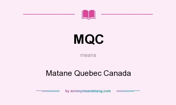 What does MQC mean? It stands for Matane Quebec Canada