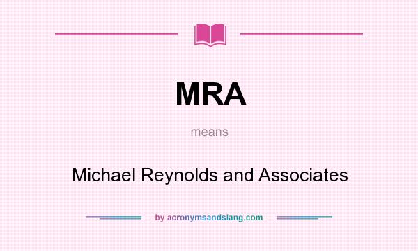 What does MRA mean? It stands for Michael Reynolds and Associates