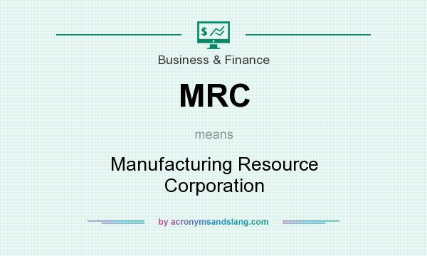 What does MRC mean? It stands for Manufacturing Resource Corporation
