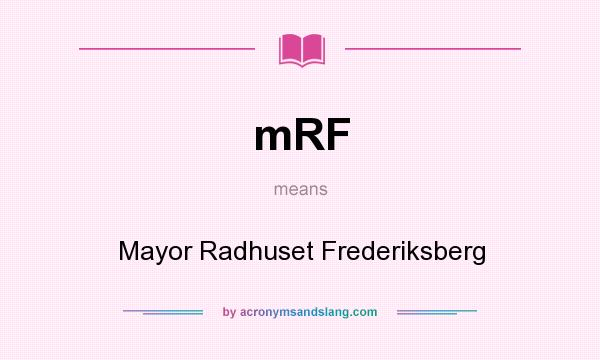 What does mRF mean? It stands for Mayor Radhuset Frederiksberg