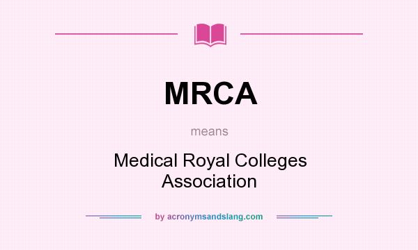 What does MRCA mean? It stands for Medical Royal Colleges Association