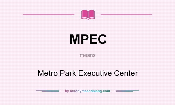 What does MPEC mean? It stands for Metro Park Executive Center