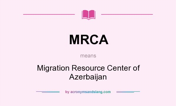 What does MRCA mean? It stands for Migration Resource Center of Azerbaijan