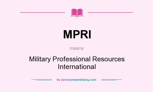 What does MPRI mean? It stands for Military Professional Resources International