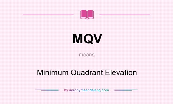 What does MQV mean? It stands for Minimum Quadrant Elevation