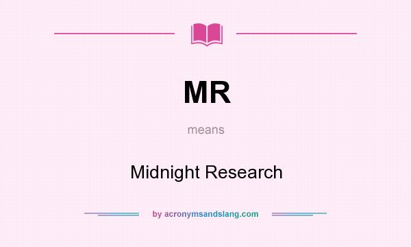 What does MR mean? It stands for Midnight Research