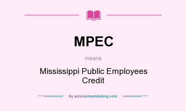 What does MPEC mean? It stands for Mississippi Public Employees Credit