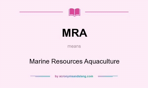 What does MRA mean? It stands for Marine Resources Aquaculture