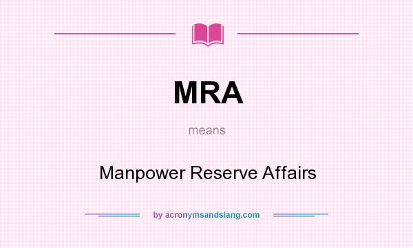 What does MRA mean? It stands for Manpower Reserve Affairs