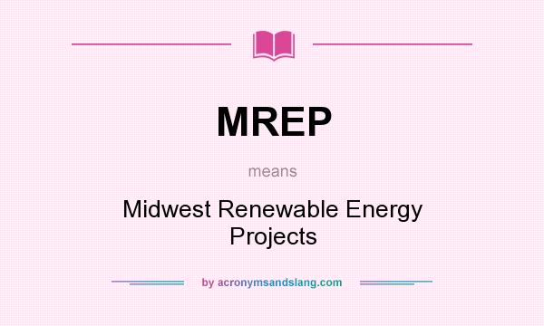 What does MREP mean? It stands for Midwest Renewable Energy Projects