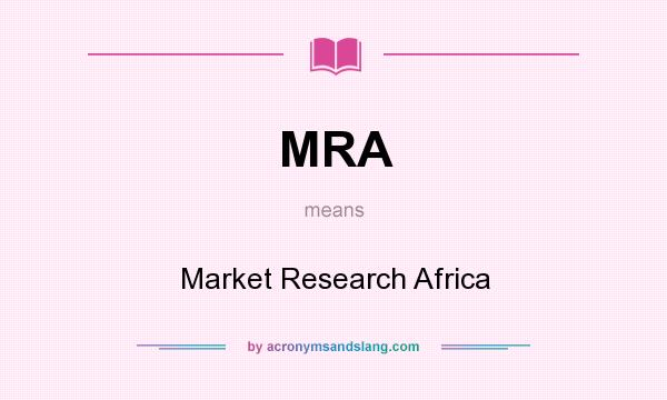 What does MRA mean? It stands for Market Research Africa