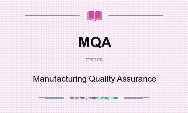 What does MQA mean? It stands for Manufacturing Quality Assurance