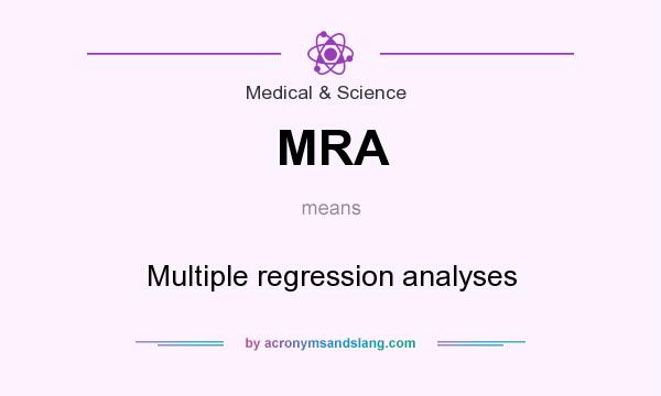 What does MRA mean? It stands for Multiple regression analyses