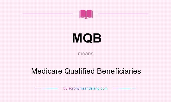 What does MQB mean? It stands for Medicare Qualified Beneficiaries