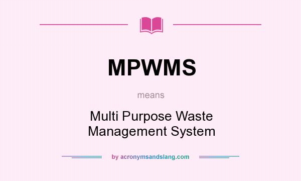 What does MPWMS mean? It stands for Multi Purpose Waste Management System