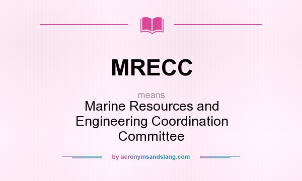 What does MRECC mean? It stands for Marine Resources and Engineering Coordination Committee