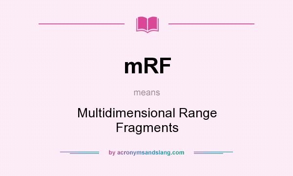 What does mRF mean? It stands for Multidimensional Range Fragments