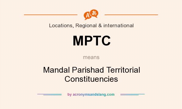 What does MPTC mean? It stands for Mandal Parishad Territorial Constituencies