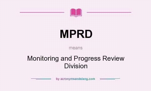 What does MPRD mean? It stands for Monitoring and Progress Review Division