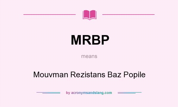 What does MRBP mean? It stands for Mouvman Rezistans Baz Popile