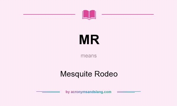 What does MR mean? It stands for Mesquite Rodeo
