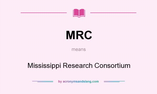 What does MRC mean? It stands for Mississippi Research Consortium
