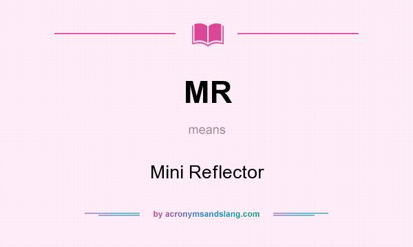 What does MR mean? It stands for Mini Reflector