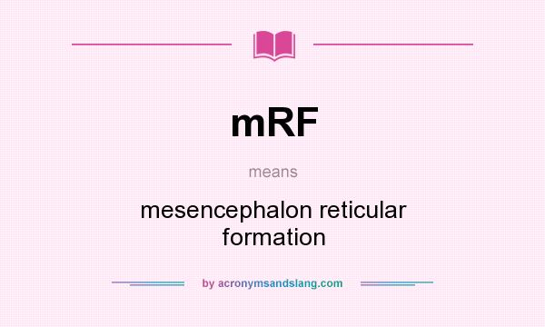 What does mRF mean? It stands for mesencephalon reticular formation