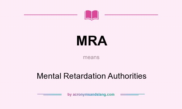 What does MRA mean? It stands for Mental Retardation Authorities