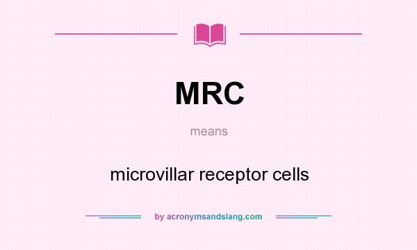 What does MRC mean? It stands for microvillar receptor cells